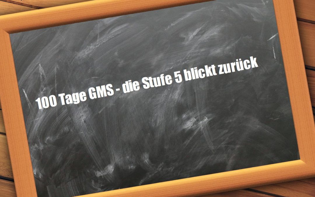 100 Tage GMS – Stufe 5 blickt zurück